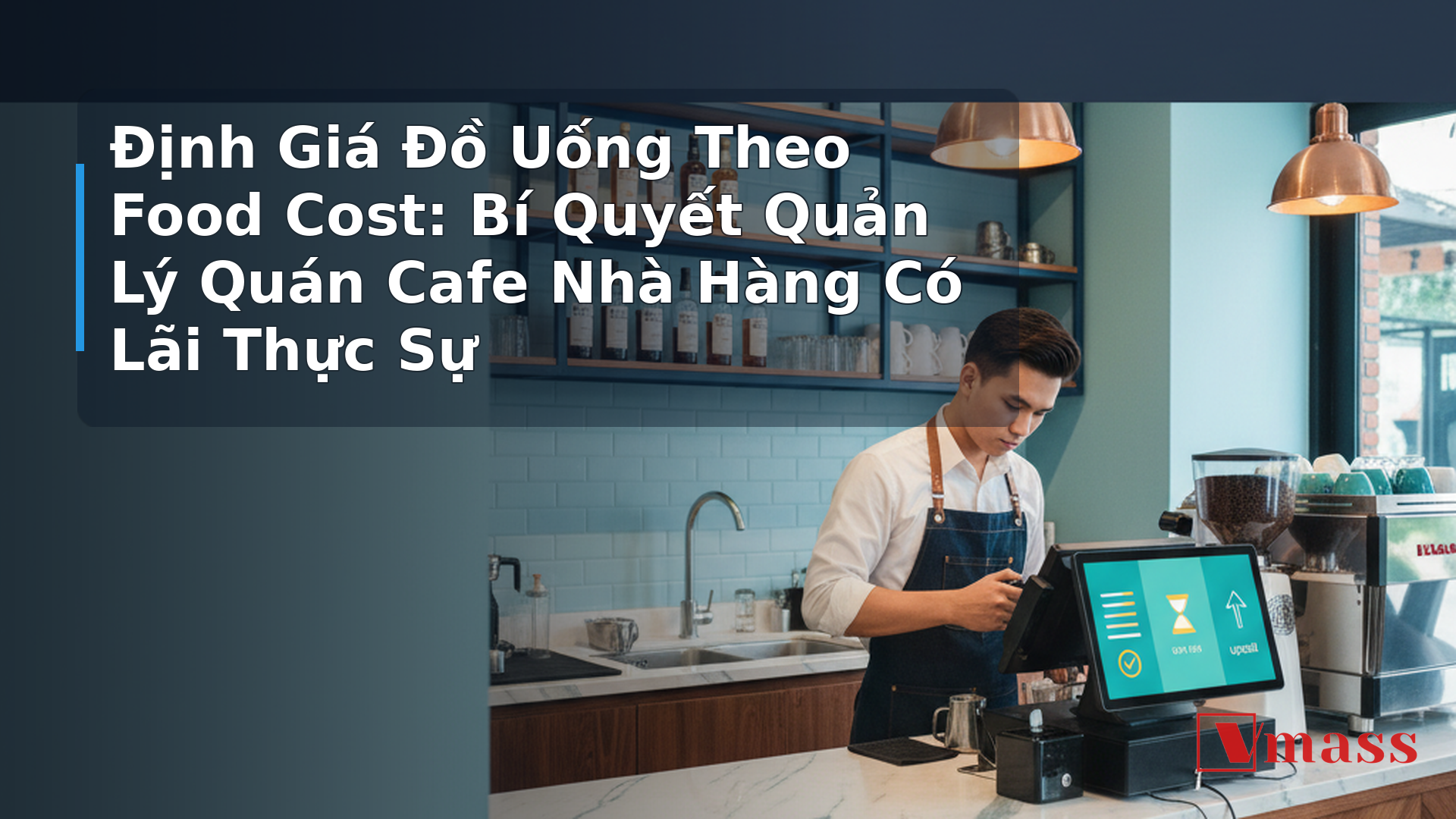 Định Giá Đồ Uống Theo Food Cost: Bí Quyết Quản Lý Quán Cafe Nhà Hàng Có Lãi Thực Sự - hình minh họa cho bài viết VMASS