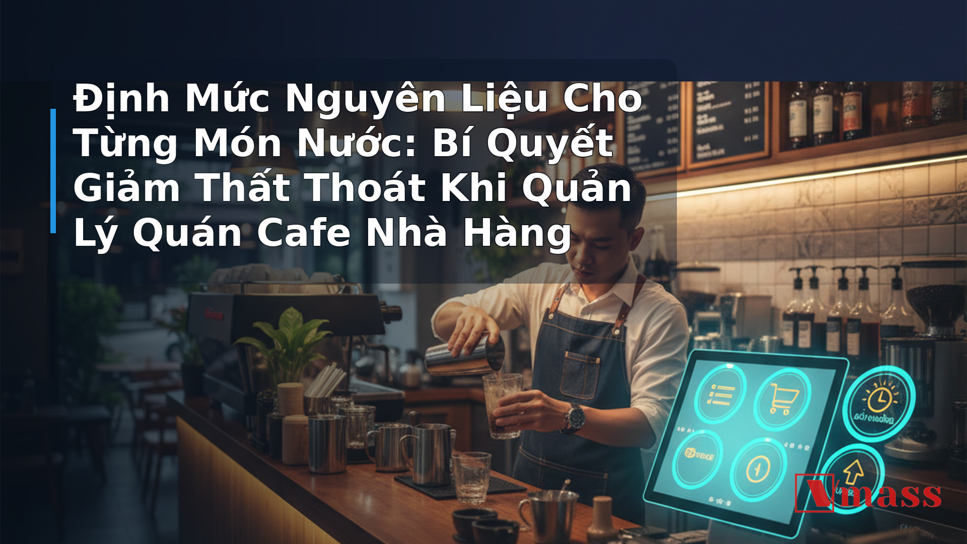 Định Mức Nguyên Liệu Cho Từng Món Nước: Bí Quyết Giảm Thất Thoát Khi Quản Lý Quán Cafe Nhà Hàng 1 Định Mức Nguyên Liệu Cho Từng Món Nước: Bí Quyết Giảm Thất Thoát Khi Quản Lý Quán Cafe Nhà Hàng - hình minh họa cho bài viết VMASS