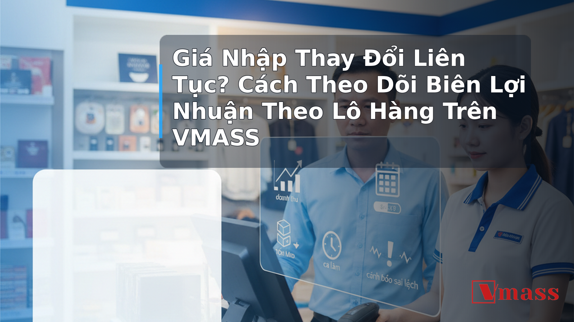 Giá Nhập Thay Đổi Liên Tục? Cách Theo Dõi Biên Lợi Nhuận Theo Lô Hàng Trên VMASS - minh họa nội dung 1. Tại Sao Giá Vốn Cố Định Là 