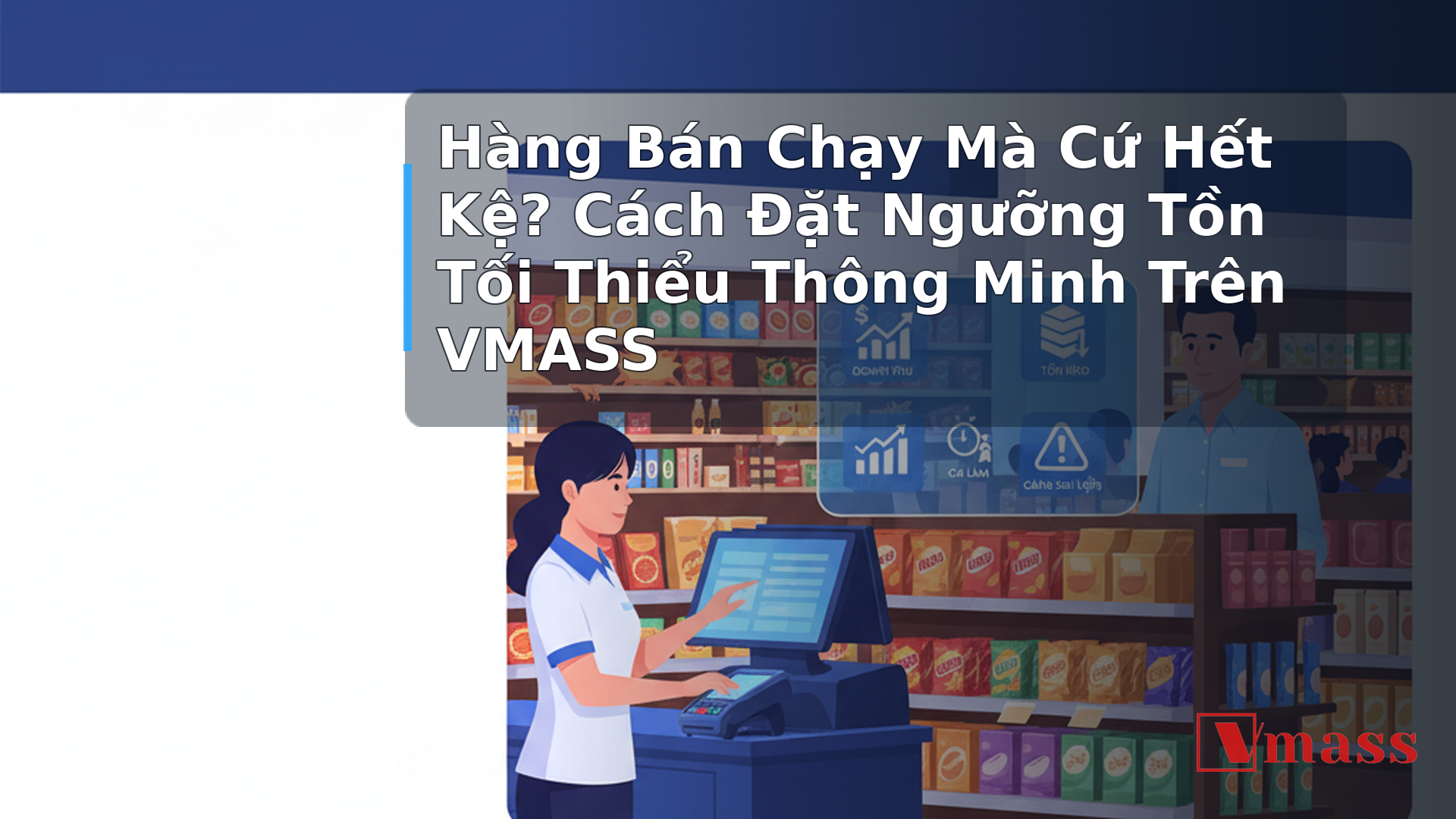 Hàng Bán Chạy Mà Cứ Hết Kệ? Cách Đặt Ngưỡng Tồn Tối Thiểu Thông Minh Trên VMASS - hình minh họa cho bài viết VMASS