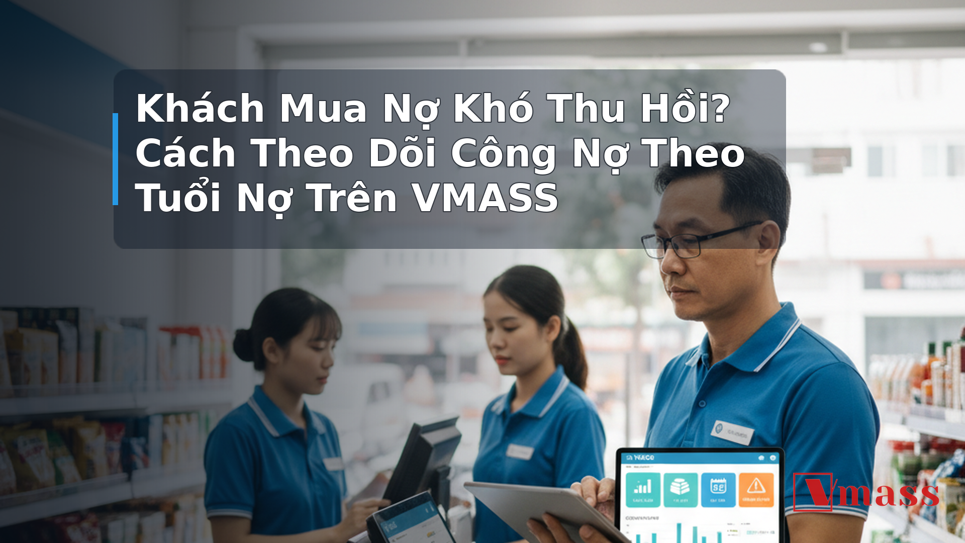 Khách Mua Nợ Khó Thu Hồi? Cách Theo Dõi Công Nợ Theo Tuổi Nợ Trên VMASS - hình minh họa cho bài viết VMASS