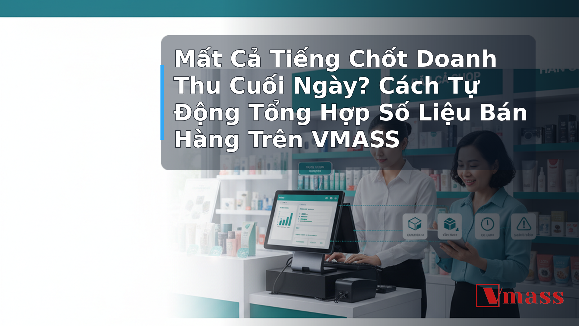 Mất Cả Tiếng Chốt Doanh Thu Cuối Ngày? Cách Tự Động Tổng Hợp Số Liệu Bán Hàng Trên VMASS - minh họa nội dung 1. Tại Sao Chốt Doanh Thu Thủ Công Lại Tốn Thời Gian Đến Vậy?