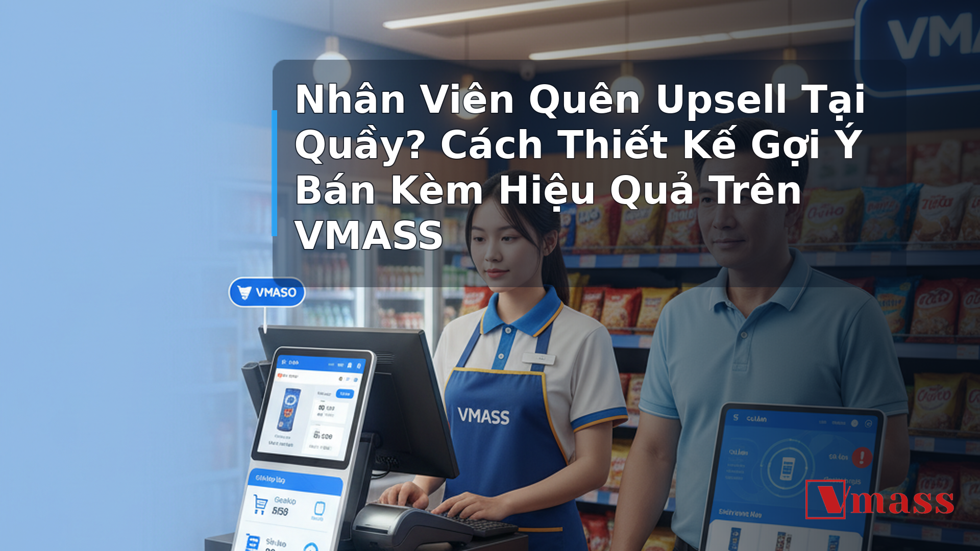 Nhân Viên Quên Upsell Tại Quầy? Cách Thiết Kế Gợi Ý Bán Kèm Hiệu Quả Trên VMASS - hình minh họa cho bài viết VMASS
