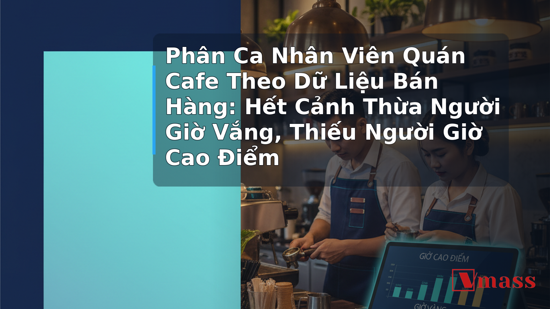 Phân Ca Nhân Viên Quán Cafe Theo Dữ Liệu Bán Hàng: Hết Cảnh Thừa Người Giờ Vắng, Thiếu Người Giờ Cao Điểm - hình minh họa cho bài viết VMASS