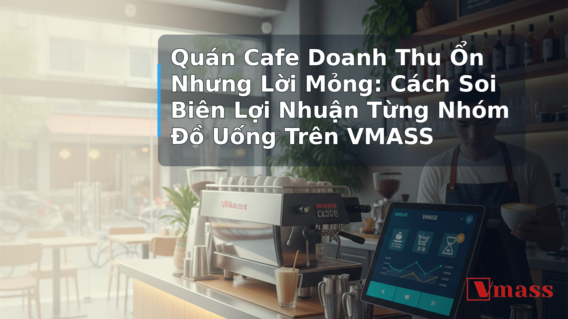 Quán Cafe Doanh Thu Ổn Nhưng Lời Mỏng: Cách Soi Biên Lợi Nhuận Từng Nhóm Đồ Uống Trên VMASS 1 Quán Cafe Doanh Thu Ổn Nhưng Lời Mỏng: Cách Soi Biên Lợi Nhuận Từng Nhóm Đồ Uống Trên VMASS - hình minh họa cho bài viết VMASS