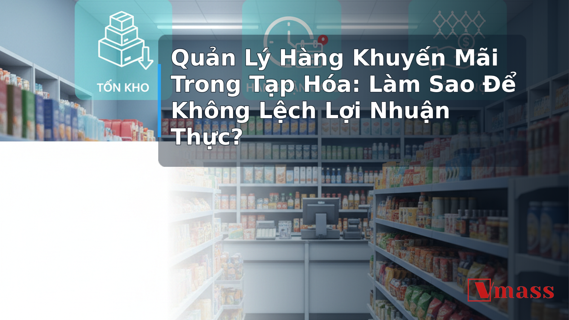 Quản Lý Hàng Khuyến Mãi Trong Tạp Hóa: Làm Sao Để Không Lệch Lợi Nhuận Thực? - minh họa nội dung 1. Tại Sao Hàng Khuyến Mãi Lại Dễ Làm Lệch Lợi Nhuận?