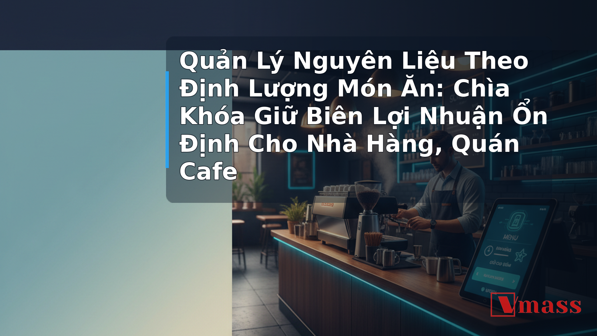 Quản Lý Nguyên Liệu Theo Định Lượng Món Ăn: Chìa Khóa Giữ Biên Lợi Nhuận Ổn Định Cho Nhà Hàng, Quán Cafe 1 Quản Lý Nguyên Liệu Theo Định Lượng Món Ăn: Chìa Khóa Giữ Biên Lợi Nhuận Ổn Định Cho Nhà Hàng, Quán Cafe - hình minh họa cho bài viết VMASS