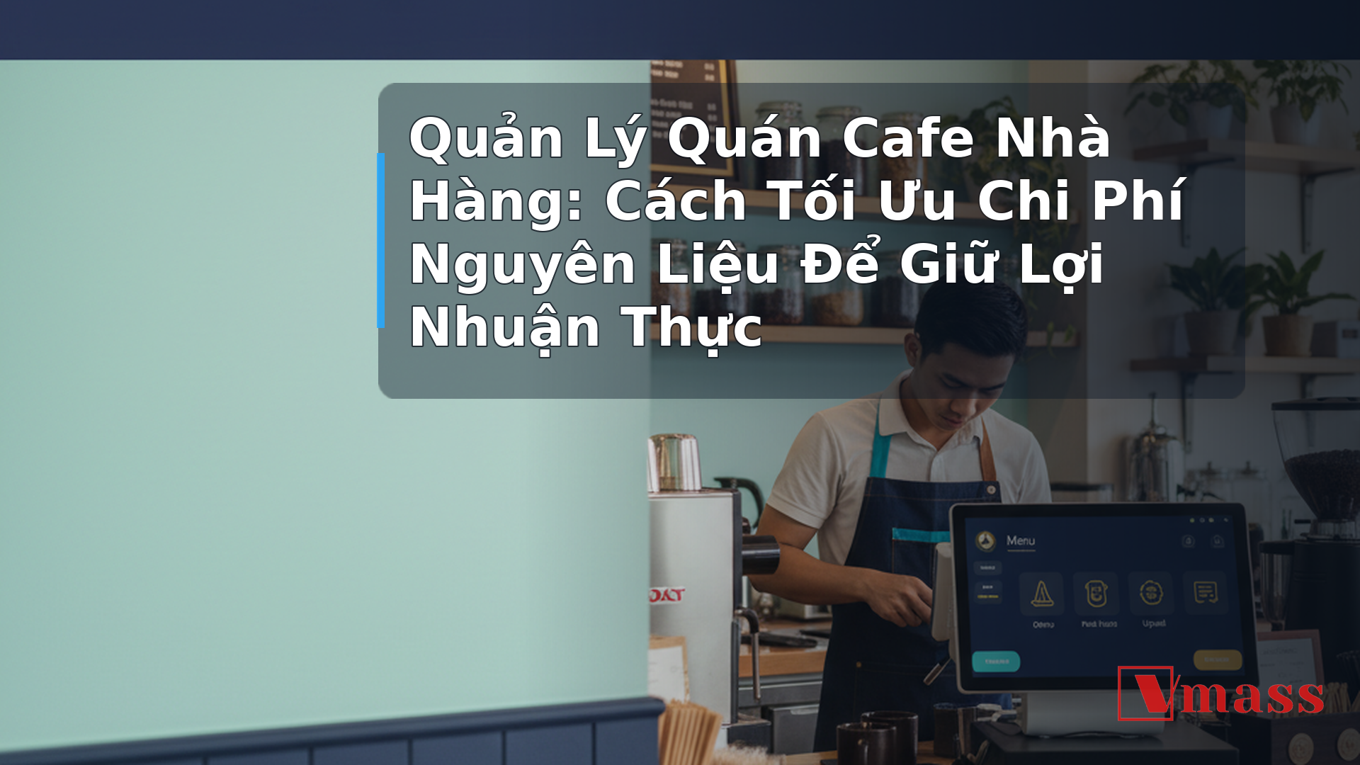Quản Lý Quán Cafe Nhà Hàng: Cách Tối Ưu Chi Phí Nguyên Liệu Để Giữ Lợi Nhuận Thực 1 Quản Lý Quán Cafe Nhà Hàng: Cách Tối Ưu Chi Phí Nguyên Liệu Để Giữ Lợi Nhuận Thực - minh họa nội dung Mở bài
