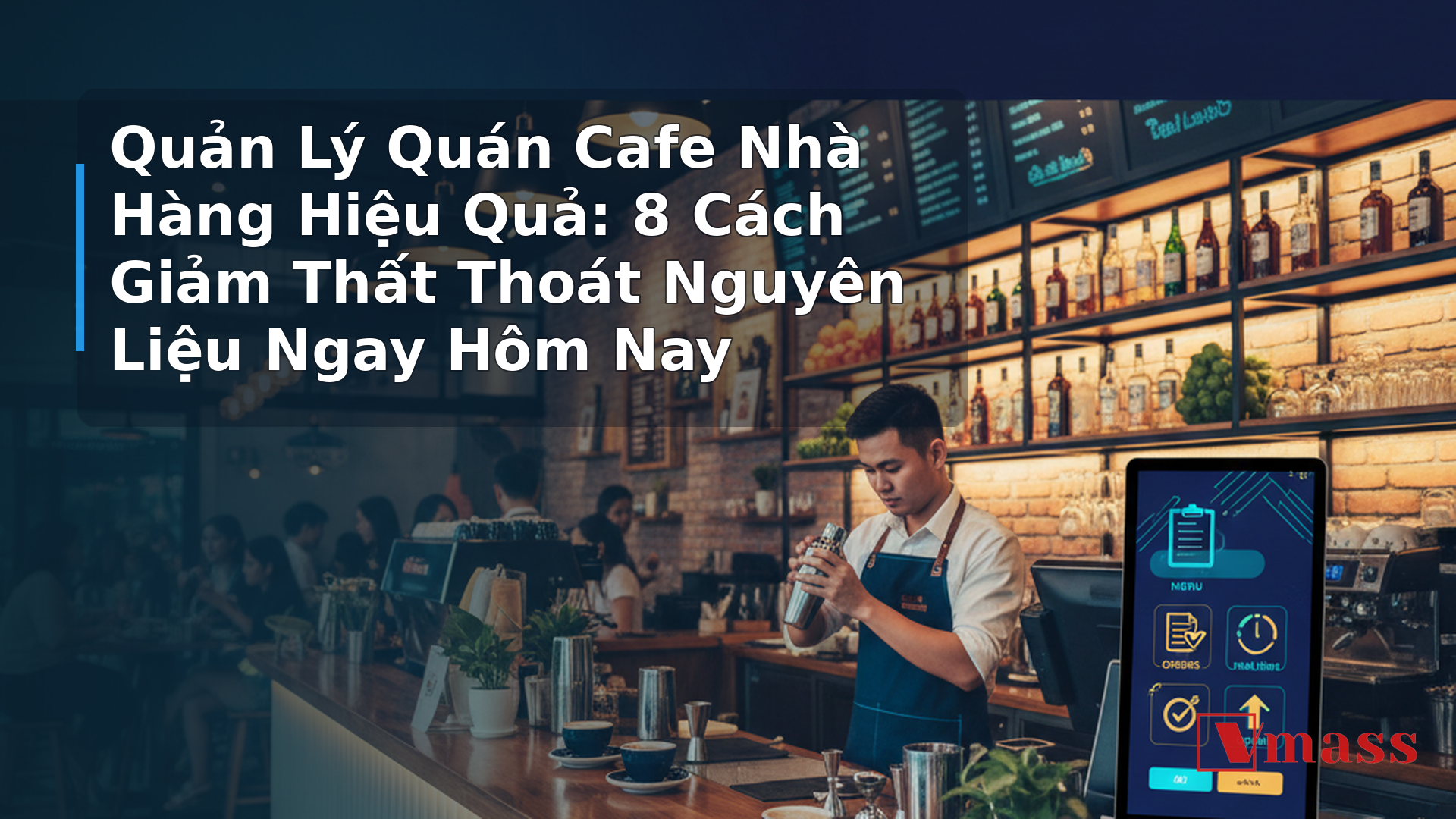 Quản Lý Quán Cafe Nhà Hàng Hiệu Quả: 8 Cách Giảm Thất Thoát Nguyên Liệu Ngay Hôm Nay - hình minh họa cho bài viết VMASS