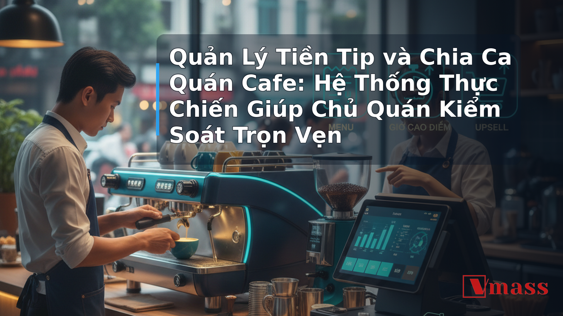 Quản Lý Tiền Tip và Chia Ca Quán Cafe: Hệ Thống Thực Chiến Giúp Chủ Quán Kiểm Soát Trọn Vẹn - hình minh họa cho bài viết VMASS