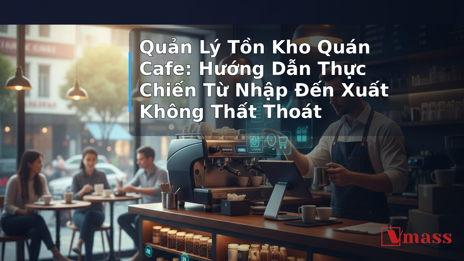 Quản Lý Tồn Kho Quán Cafe: Hướng Dẫn Thực Chiến Từ Nhập Đến Xuất Không Thất Thoát 1 Quản Lý Tồn Kho Quán Cafe: Hướng Dẫn Thực Chiến Từ Nhập Đến Xuất Không Thất Thoát - hình minh họa cho bài viết VMASS