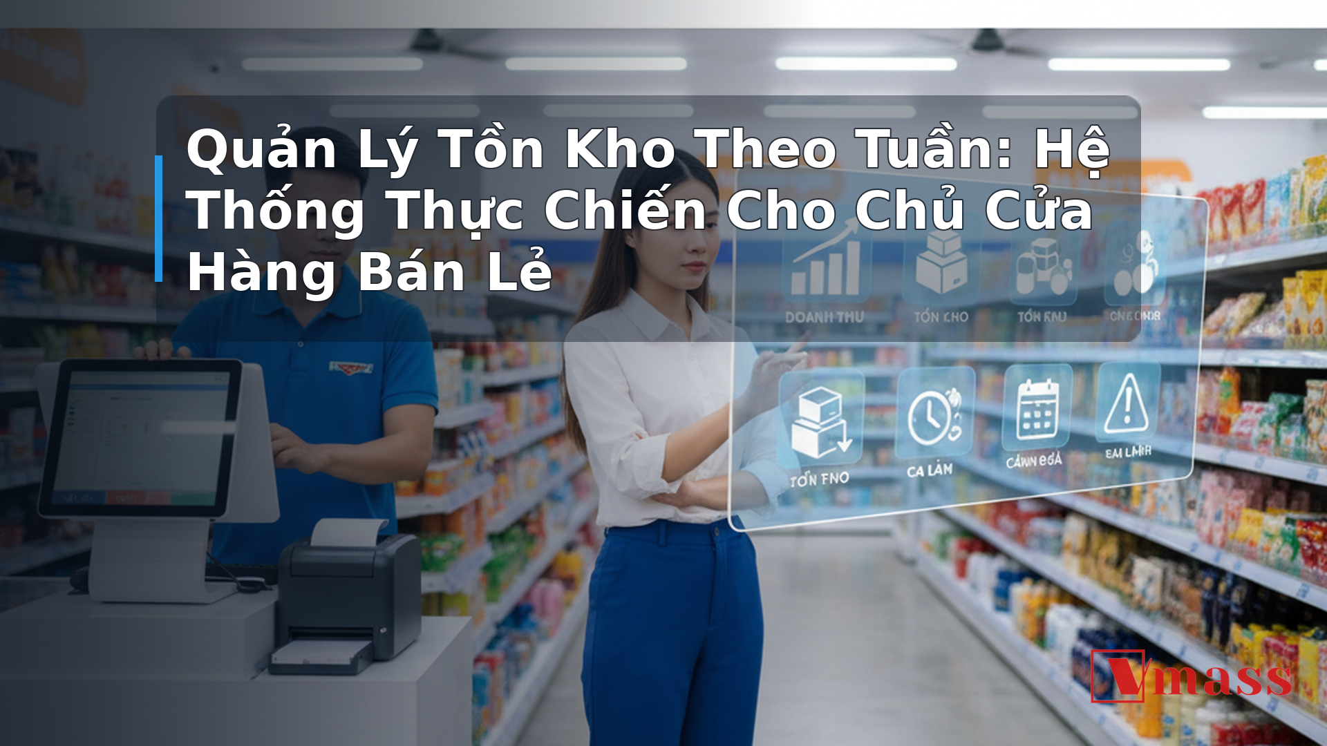 Quản Lý Tồn Kho Theo Tuần: Hệ Thống Thực Chiến Cho Chủ Cửa Hàng Bán Lẻ - hình minh họa cho bài viết VMASS