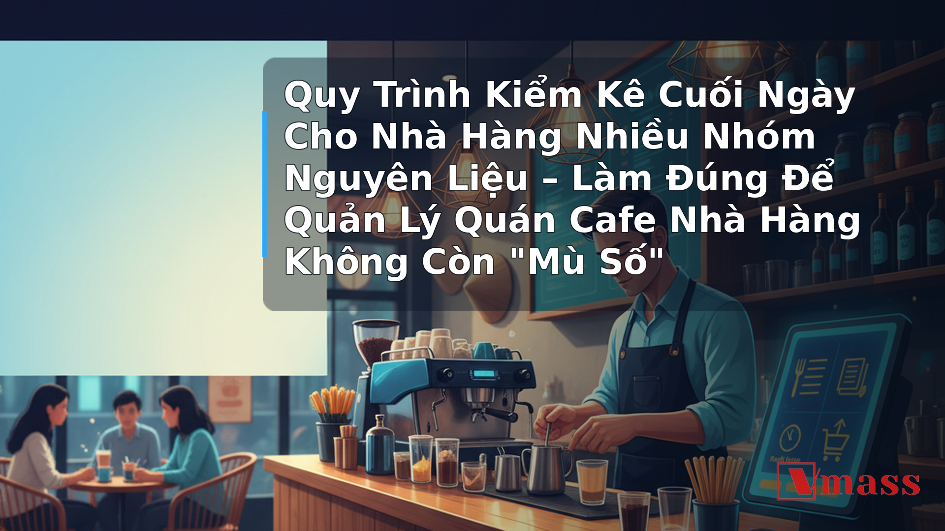 Quy Trình Kiểm Kê Cuối Ngày Cho Nhà Hàng Nhiều Nhóm Nguyên Liệu – Làm Đúng Để Quản Lý Quán Cafe Nhà Hàng 2 Quy Trình Kiểm Kê Cuối Ngày Cho Nhà Hàng Nhiều Nhóm Nguyên Liệu – Làm Đúng Để Quản Lý Quán Cafe Nhà Hàng Không Còn