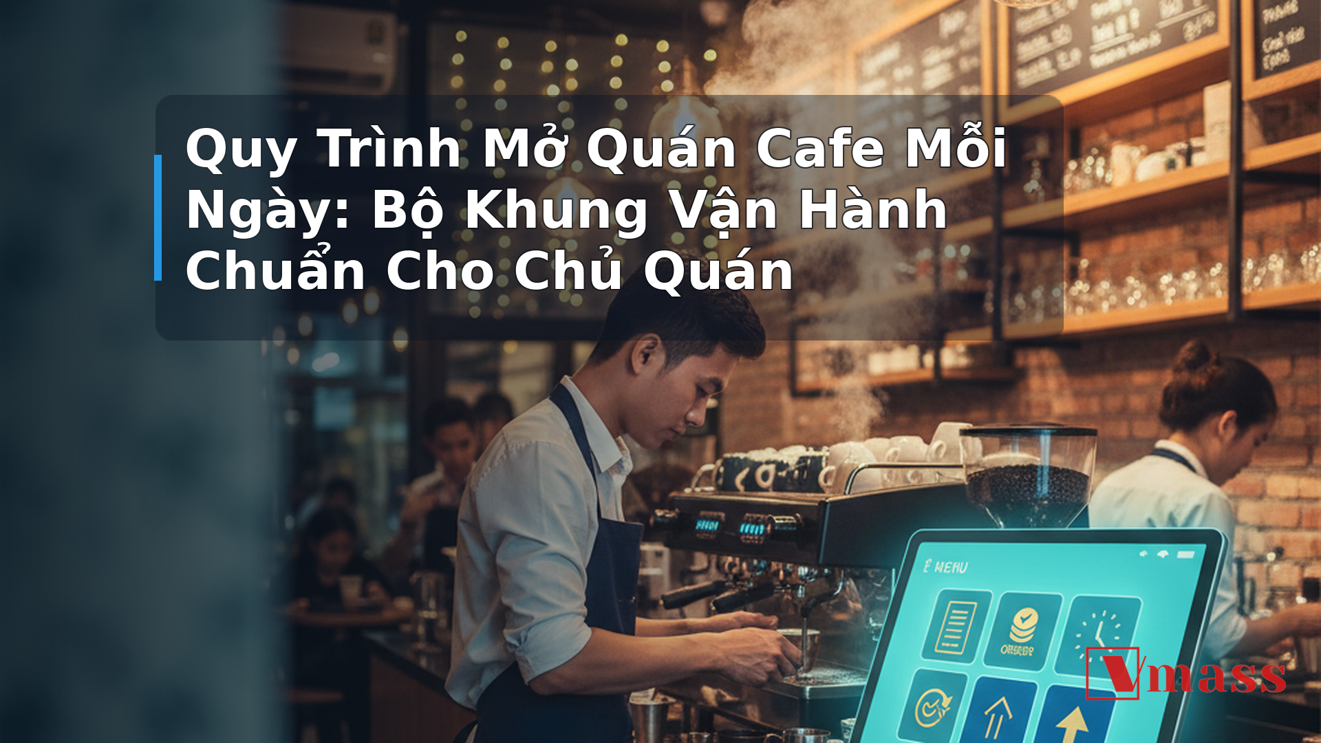 Quy Trình Mở Quán Cafe Mỗi Ngày: Bộ Khung Vận Hành Chuẩn Cho Chủ Quán - minh họa nội dung 1. Tại Sao Quán Cafe Cần Quy Trình Mở Quán Thành Văn Bản?