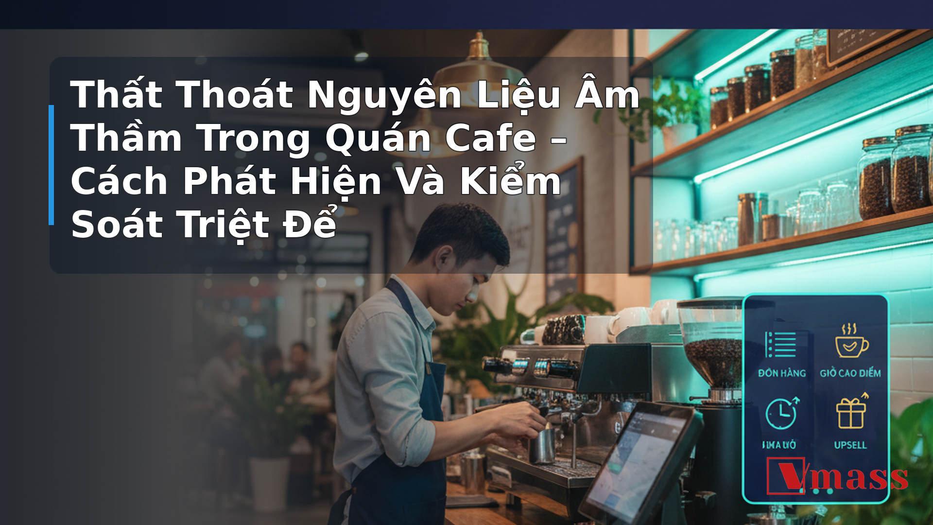 Thất Thoát Nguyên Liệu Âm Thầm Trong Quán Cafe – Cách Phát Hiện Và Kiểm Soát Triệt Để 1 Thất Thoát Nguyên Liệu Âm Thầm Trong Quán Cafe – Cách Phát Hiện Và Kiểm Soát Triệt Để - hình minh họa cho bài viết VMASS