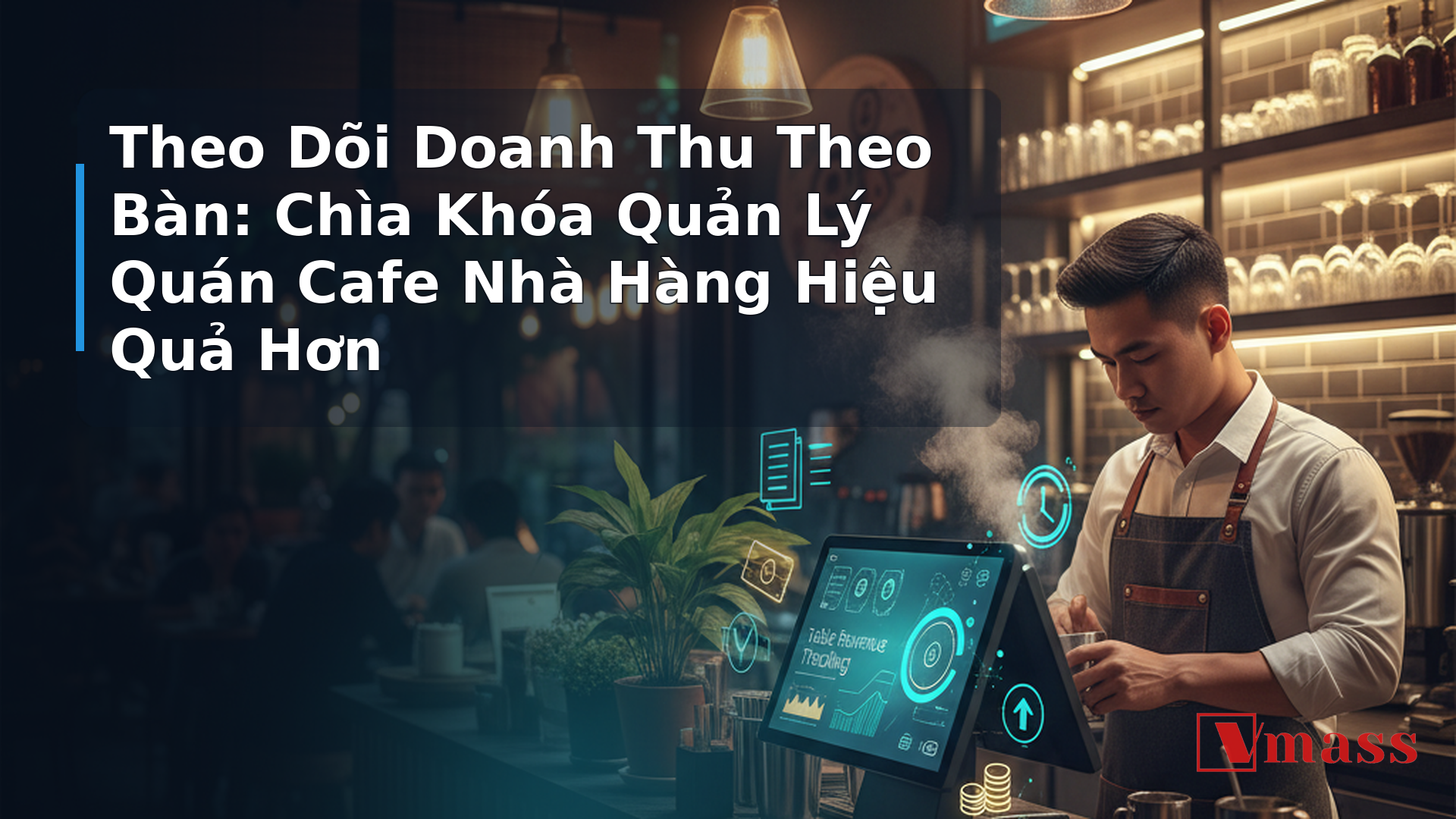 Theo Dõi Doanh Thu Theo Bàn: Chìa Khóa Quản Lý Quán Cafe Nhà Hàng Hiệu Quả Hơn 1 Theo Dõi Doanh Thu Theo Bàn: Chìa Khóa Quản Lý Quán Cafe Nhà Hàng Hiệu Quả Hơn - hình minh họa cho bài viết VMASS