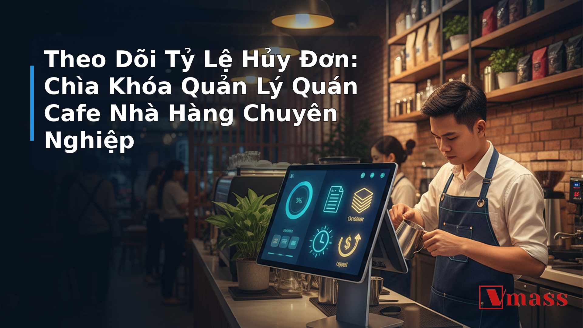 Theo Dõi Tỷ Lệ Hủy Đơn: Chìa Khóa Quản Lý Quán Cafe Nhà Hàng Chuyên Nghiệp - hình minh họa cho bài viết VMASS