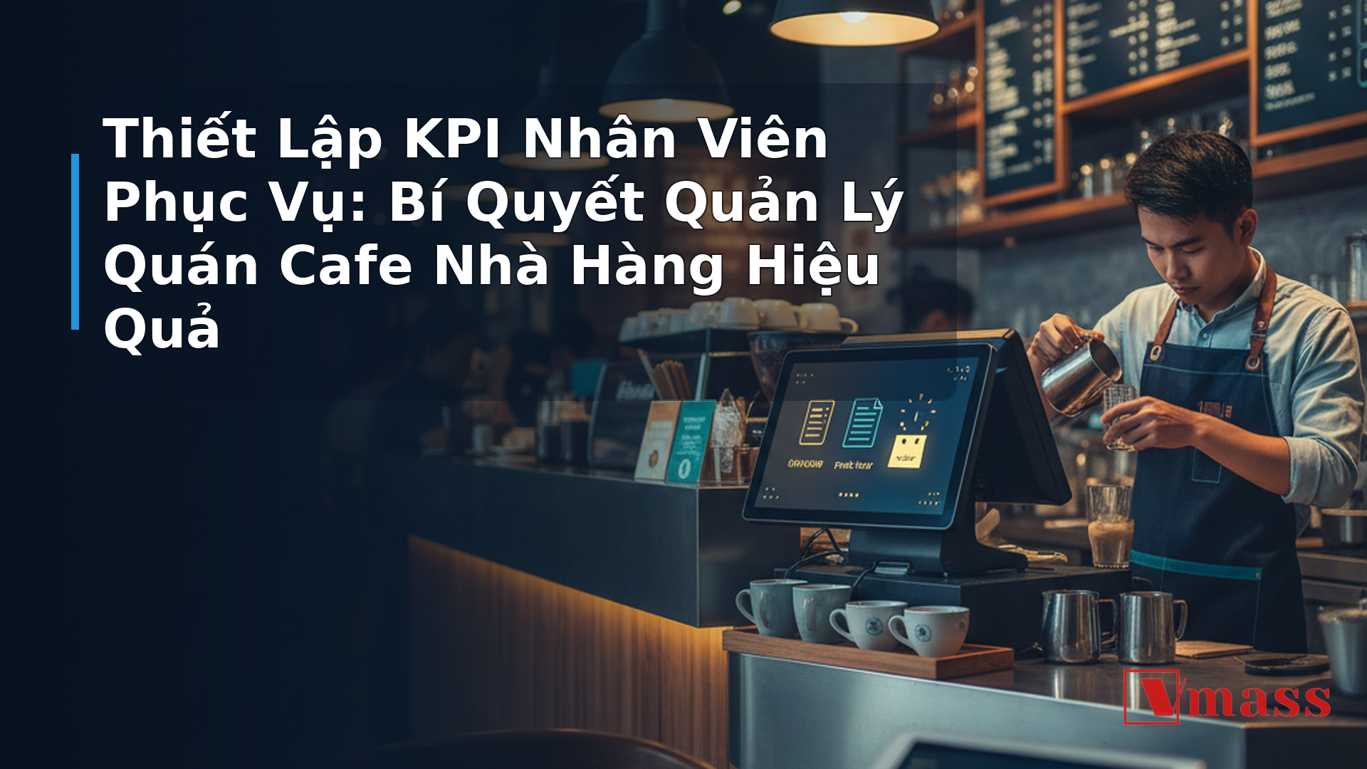 Thiết Lập KPI Nhân Viên Phục Vụ: Bí Quyết Quản Lý Quán Cafe Nhà Hàng Hiệu Quả - hình minh họa cho bài viết VMASS