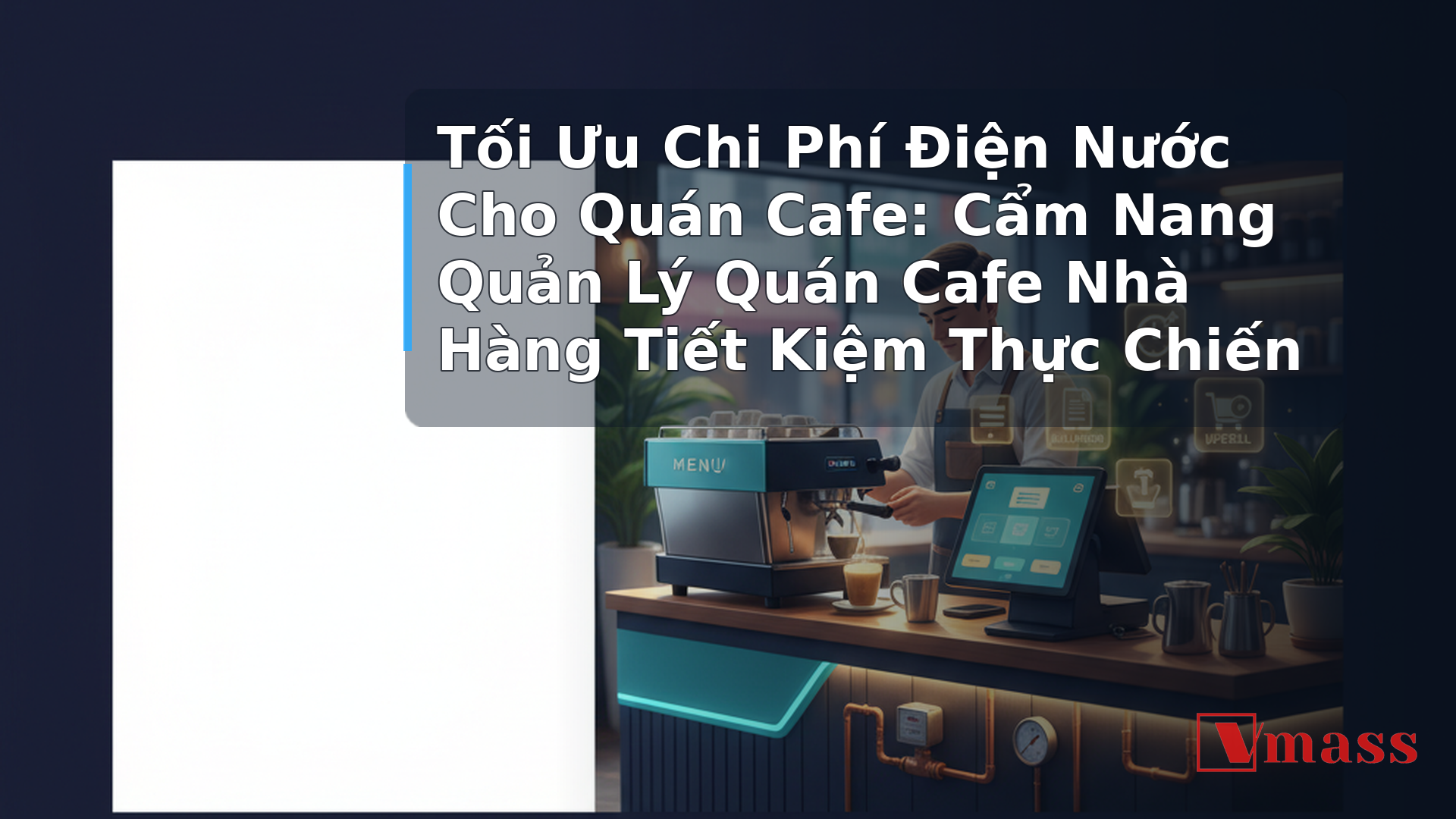 Tối Ưu Chi Phí Điện Nước Cho Quán Cafe: Cẩm Nang Quản Lý Quán Cafe Nhà Hàng Tiết Kiệm Thực Chiến - hình minh họa cho bài viết VMASS