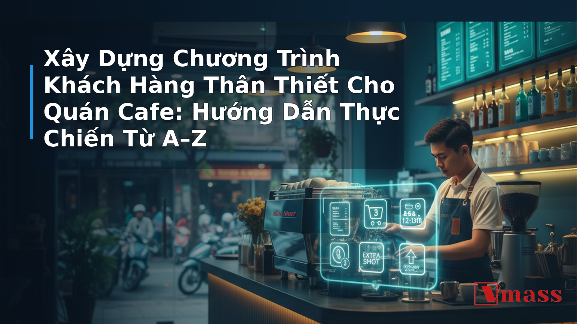 Xây Dựng Chương Trình Khách Hàng Thân Thiết Cho Quán Cafe: Hướng Dẫn Thực Chiến Từ A–Z - hình minh họa cho bài viết VMASS