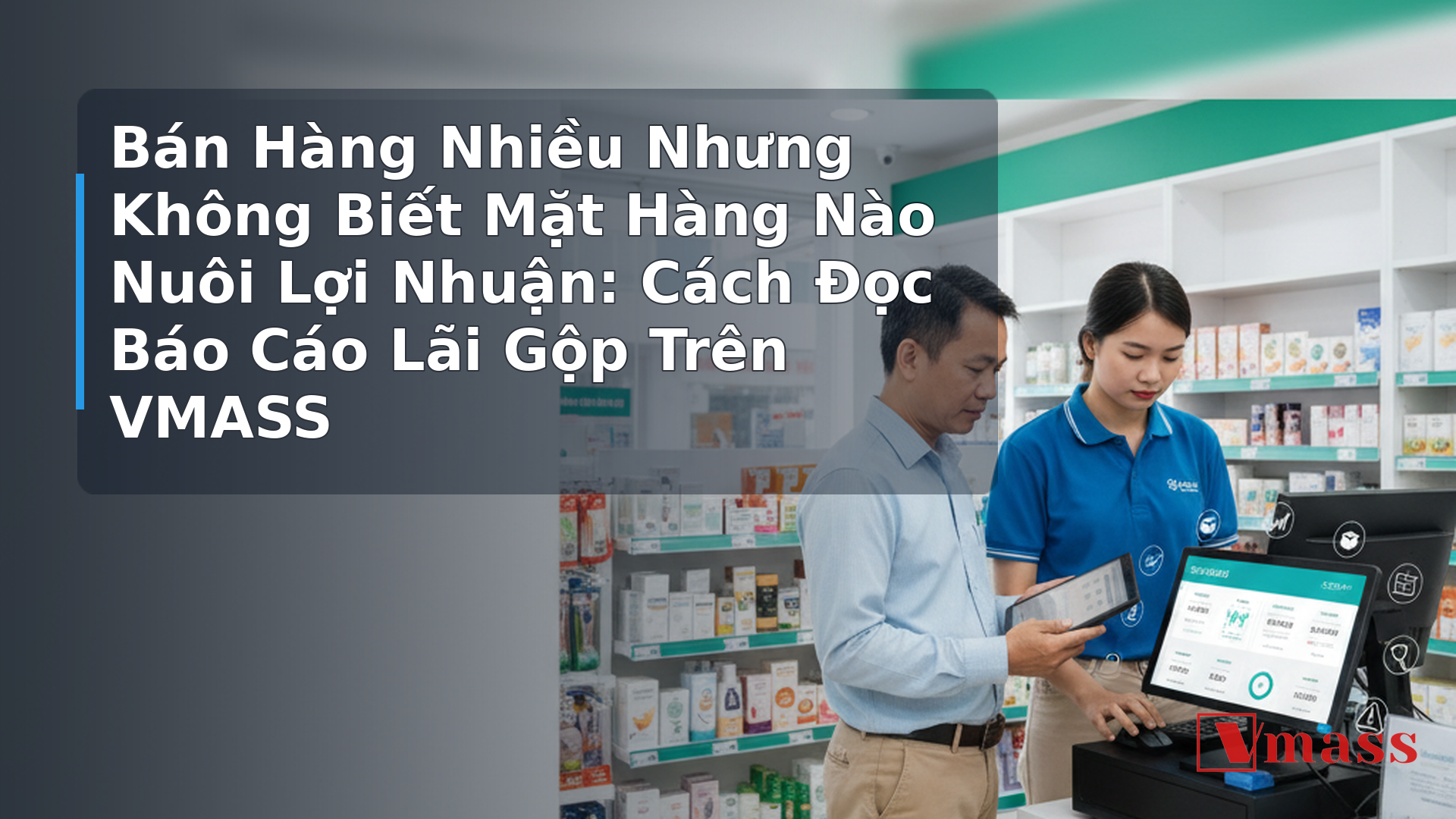 Bán Hàng Nhiều Nhưng Không Biết Mặt Hàng Nào Nuôi Lợi Nhuận: Cách Đọc Báo Cáo Lãi Gộp Trên VMASS - hình minh họa cho bài viết VMASS