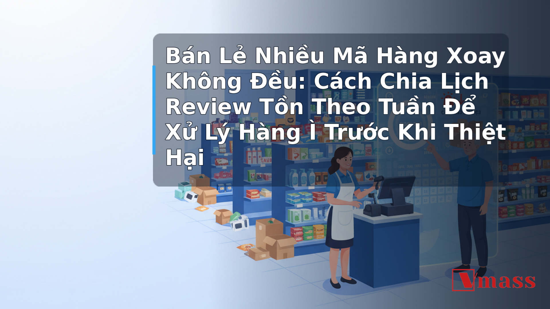 Bán Lẻ Nhiều Mã Hàng Xoay Không Đều: Cách Chia Lịch Review Tồn Theo Tuần Để Xử Lý Hàng Ì Trước Khi Thiệt Hại - minh họa nội dung 1. Tại Sao Hàng Ì Lại Khó Phát Hiện Trong Cửa Hàng Nhiều Mã?