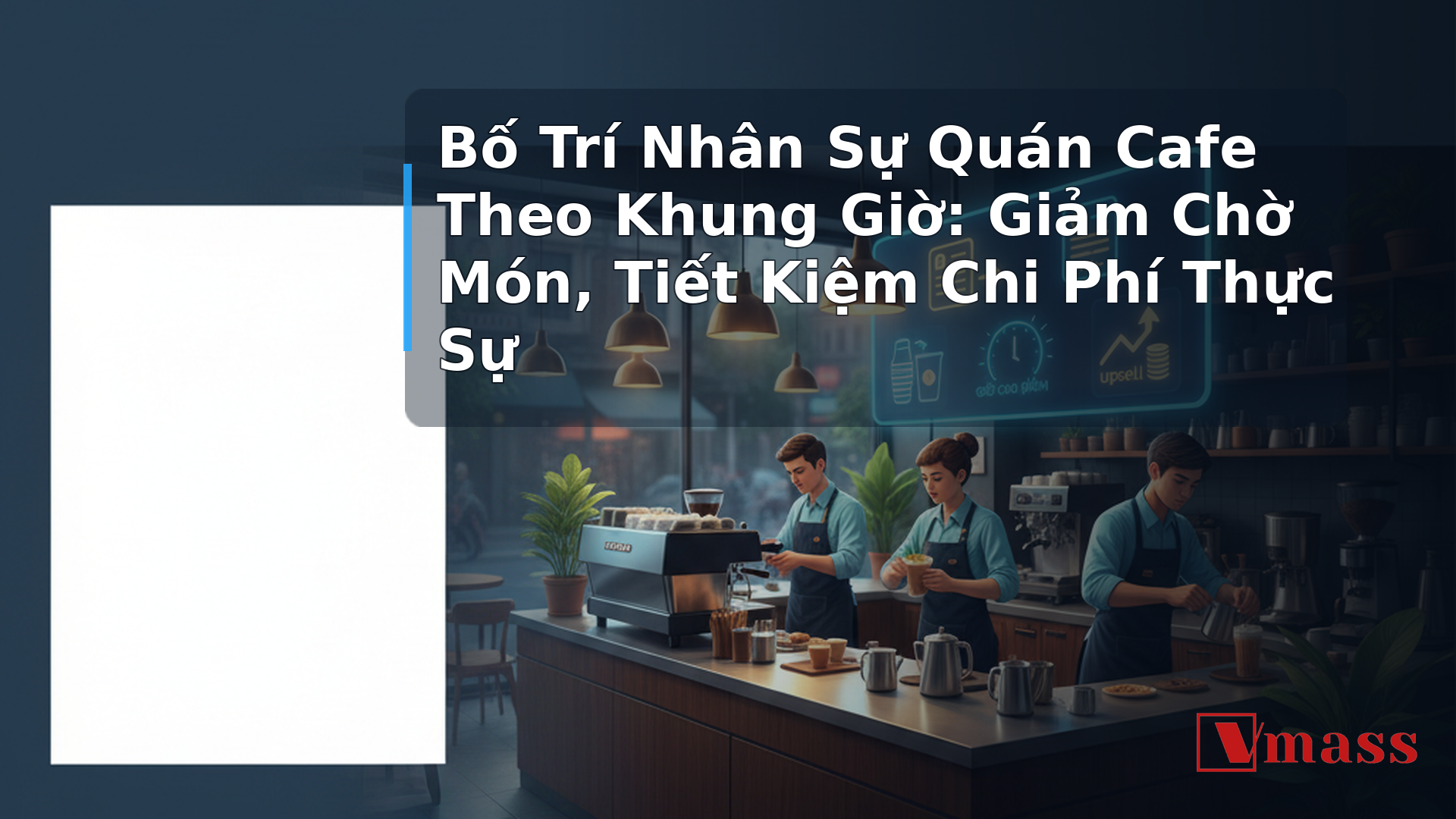 Bố Trí Nhân Sự Quán Cafe Theo Khung Giờ: Giảm Chờ Món, Tiết Kiệm Chi Phí Thực Sự - hình minh họa cho bài viết VMASS