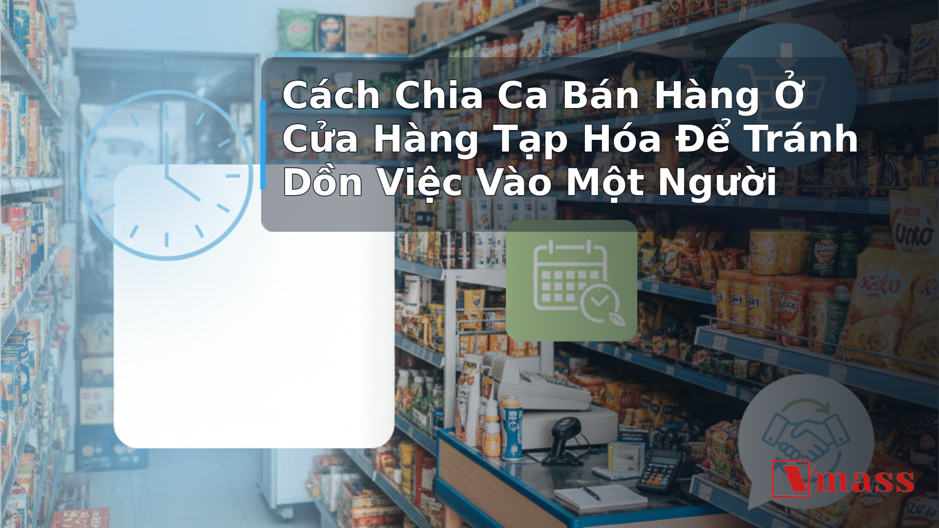 Cách Chia Ca Bán Hàng Ở Cửa Hàng Tạp Hóa Để Tránh Dồn Việc Vào Một Người 1 Cách Chia Ca Bán Hàng Ở Cửa Hàng Tạp Hóa Để Tránh Dồn Việc Vào Một Người - hình minh họa cho bài viết VMASS