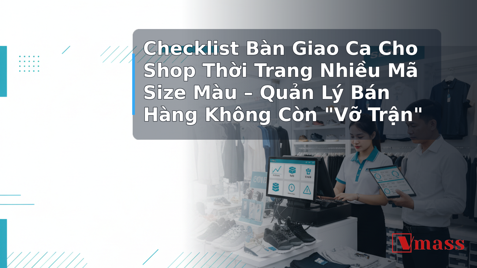 Checklist Bàn Giao Ca Cho Shop Thời Trang Nhiều Mã Size Màu – Quản Lý Bán Hàng Không Còn "Vỡ Trận" 1 Checklist Bàn Giao Ca Cho Shop Thời Trang Nhiều Mã Size Màu – Quản Lý Bán Hàng Không Còn