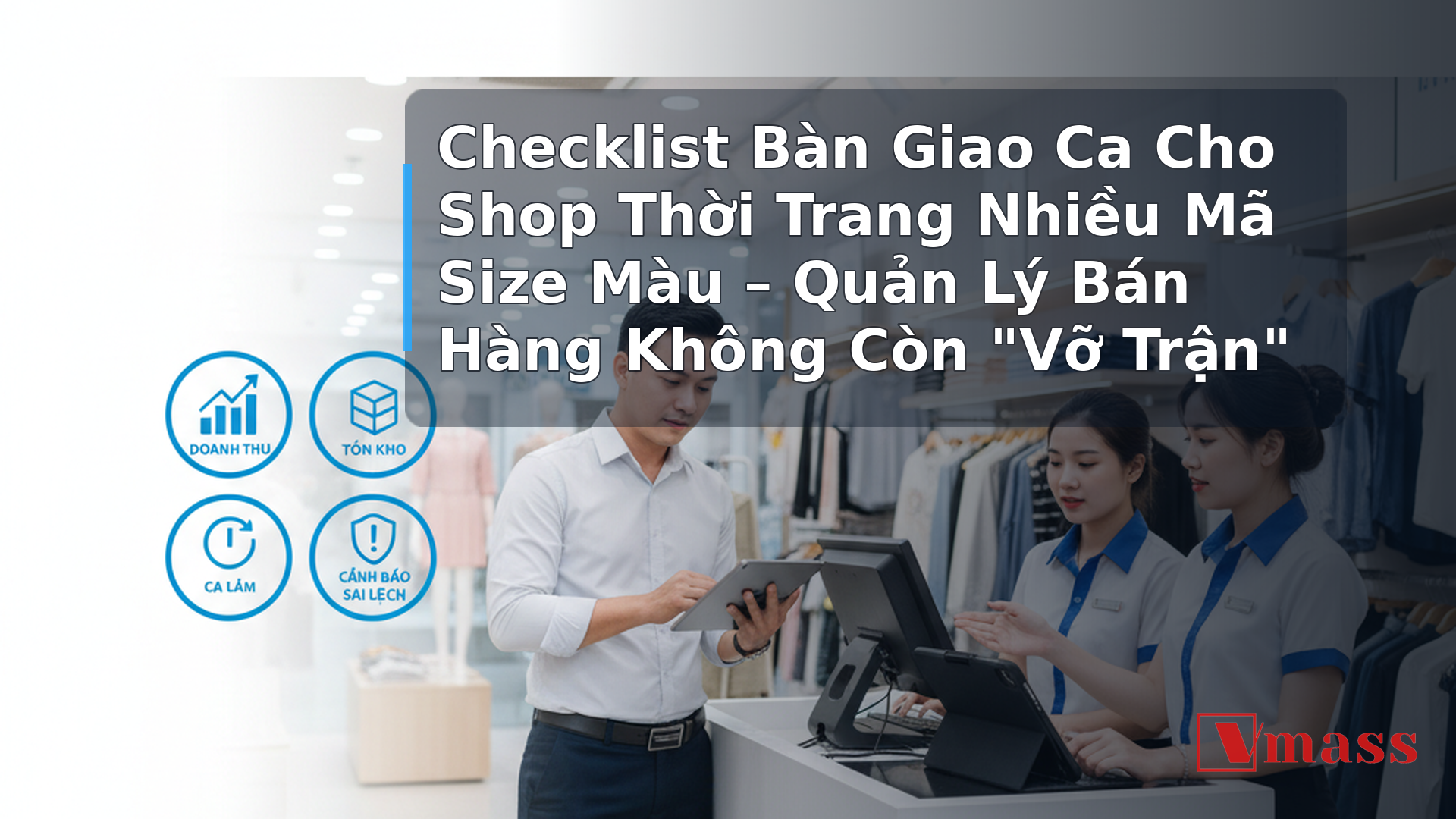 Checklist Bàn Giao Ca Cho Shop Thời Trang Nhiều Mã Size Màu – Quản Lý Bán Hàng Không Còn "Vỡ Trận" 2 Checklist Bàn Giao Ca Cho Shop Thời Trang Nhiều Mã Size Màu – Quản Lý Bán Hàng Không Còn