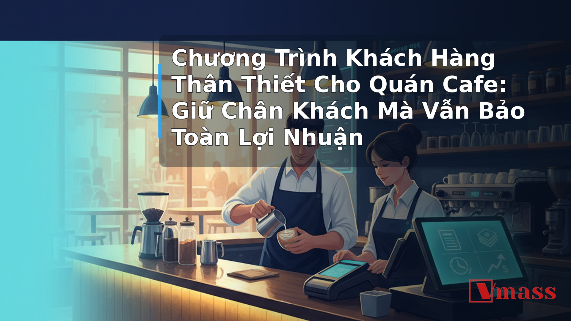 Chương Trình Khách Hàng Thân Thiết Cho Quán Cafe: Giữ Chân Khách Mà Vẫn Bảo Toàn Lợi Nhuận - hình minh họa cho bài viết VMASS