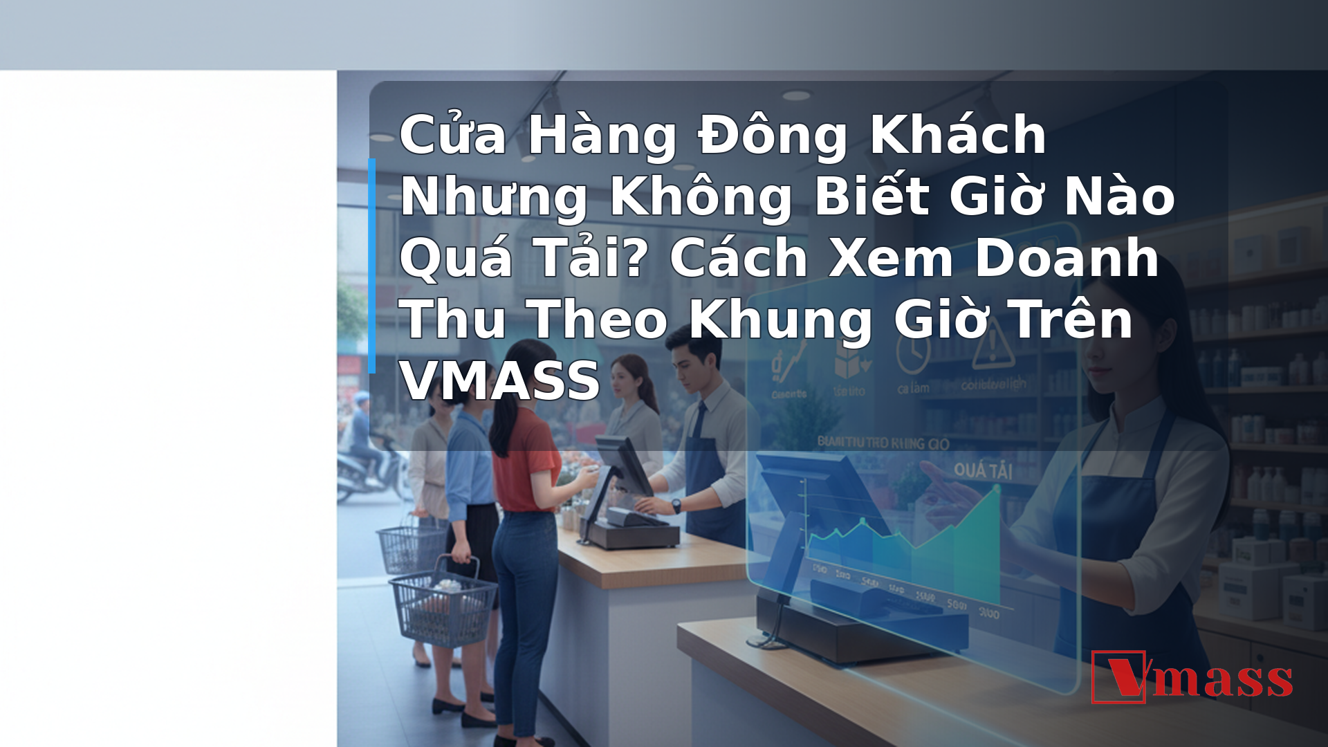 Cửa Hàng Đông Khách Nhưng Không Biết Giờ Nào Quá Tải? Cách Xem Doanh Thu Theo Khung Giờ Trên VMASS - hình minh họa cho bài viết VMASS