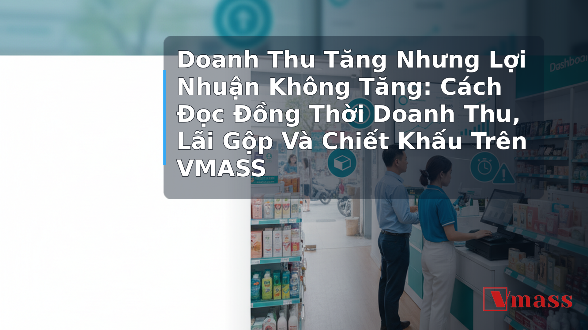 Doanh Thu Tăng Nhưng Lợi Nhuận Không Tăng: Cách Đọc Đồng Thời Doanh Thu, Lãi Gộp Và Chiết Khấu Trên VMASS - minh họa nội dung 1. Tại Sao Doanh Thu Và Lợi Nhuận Lại 