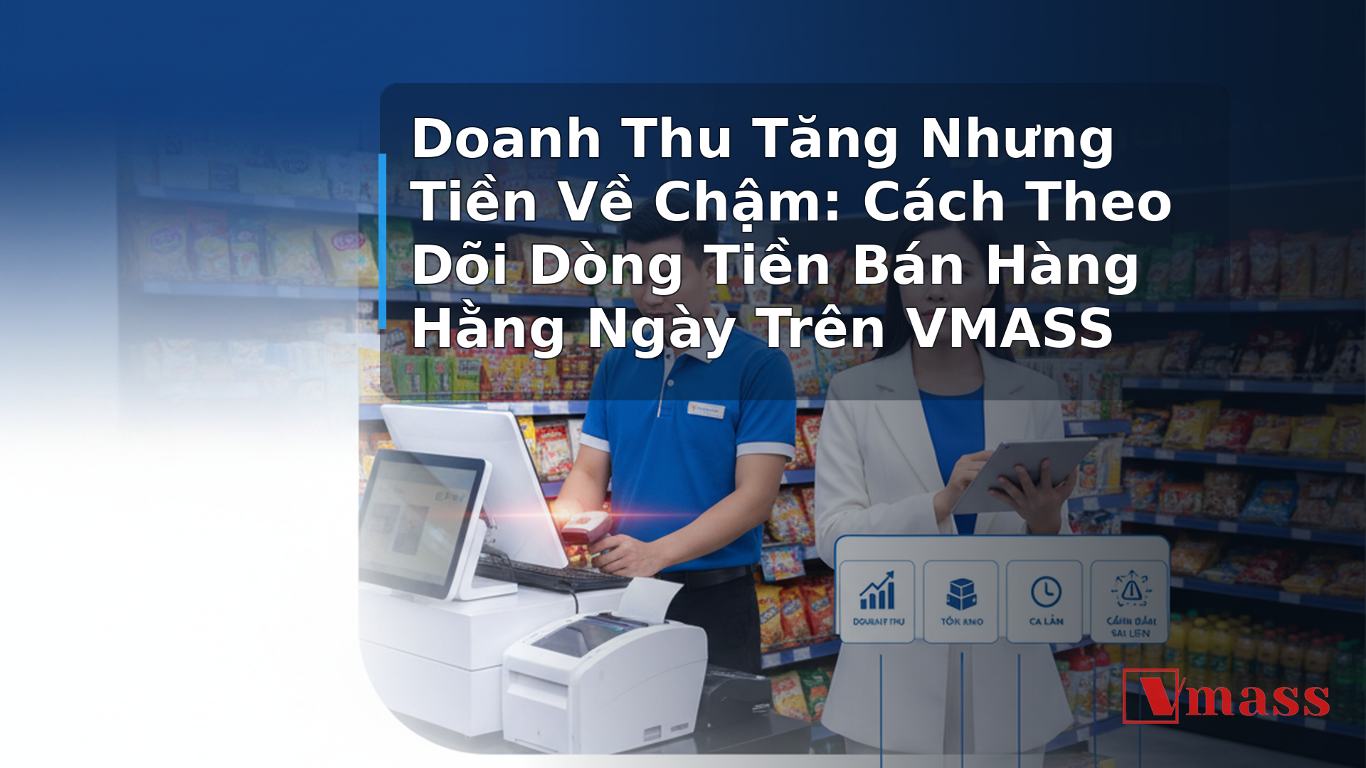 Doanh Thu Tăng Nhưng Tiền Về Chậm: Cách Theo Dõi Dòng Tiền Bán Hàng Hằng Ngày Trên VMASS 1 Doanh Thu Tăng Nhưng Tiền Về Chậm: Cách Theo Dõi Dòng Tiền Bán Hàng Hằng Ngày Trên VMASS - hình minh họa cho bài viết VMASS