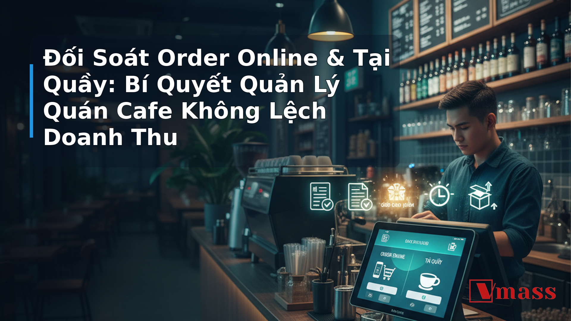 Đối Soát Order Online & Tại Quầy: Bí Quyết Quản Lý Quán Cafe Không Lệch Doanh Thu - hình minh họa cho bài viết VMASS