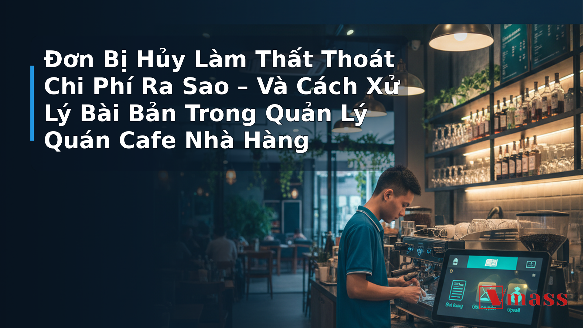 Đơn Bị Hủy Làm Thất Thoát Chi Phí Ra Sao – Và Cách Xử Lý Bài Bản Trong Quản Lý Quán Cafe Nhà Hàng 1 Đơn Bị Hủy Làm Thất Thoát Chi Phí Ra Sao – Và Cách Xử Lý Bài Bản Trong Quản Lý Quán Cafe Nhà Hàng - hình minh họa cho bài viết VMASS