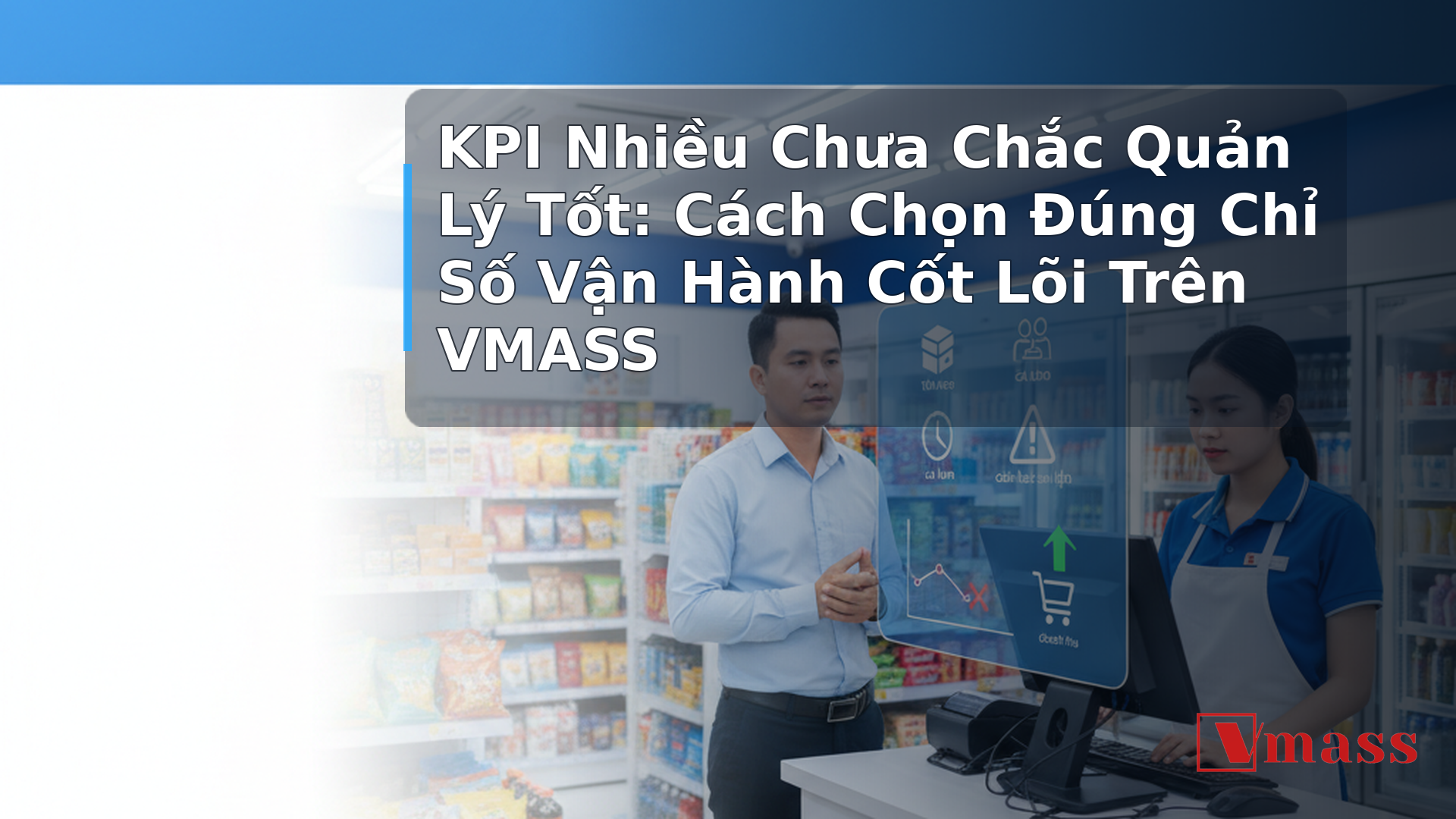 KPI Nhiều Chưa Chắc Quản Lý Tốt: Cách Chọn Đúng Chỉ Số Vận Hành Cốt Lõi Trên VMASS - hình minh họa cho bài viết VMASS