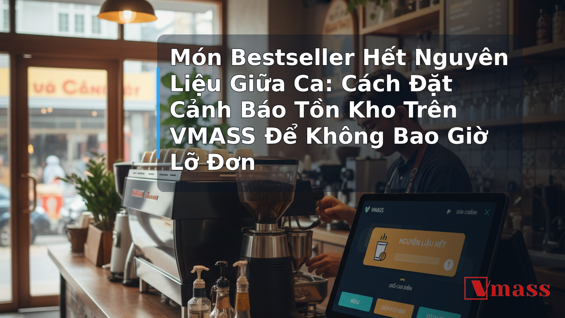 Món Bestseller Hết Nguyên Liệu Giữa Ca: Cách Đặt Cảnh Báo Tồn Kho Trên VMASS Để Không Bao Giờ Lỡ Đơn - hình minh họa cho bài viết VMASS