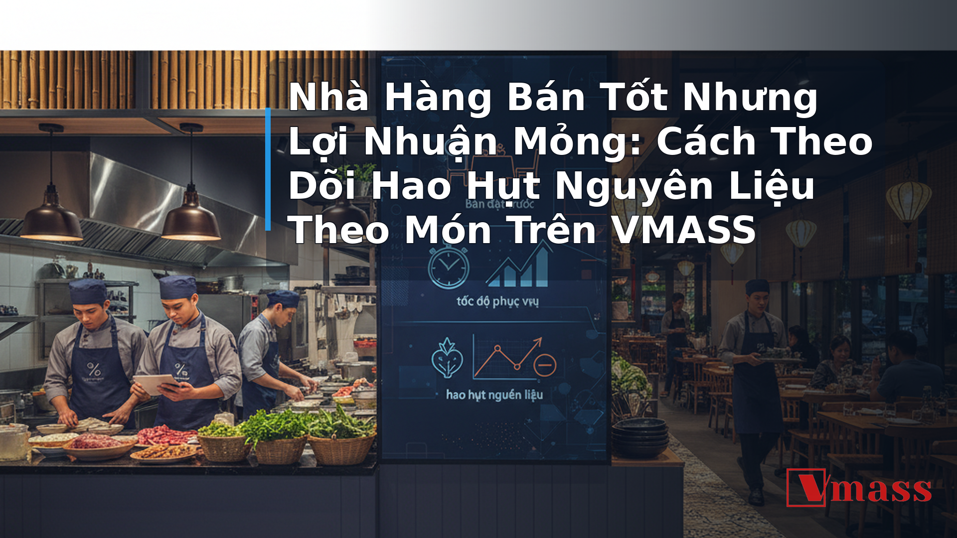 Nhà Hàng Bán Tốt Nhưng Lợi Nhuận Mỏng: Cách Theo Dõi Hao Hụt Nguyên Liệu Theo Món Trên VMASS - hình minh họa cho bài viết VMASS