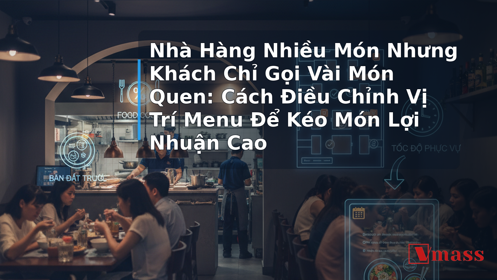 Nhà Hàng Nhiều Món Nhưng Khách Chỉ Gọi Vài Món Quen: Cách Điều Chỉnh Vị Trí Menu Để Kéo Món Lợi Nhuận Cao 1 Nhà Hàng Nhiều Món Nhưng Khách Chỉ Gọi Vài Món Quen: Cách Điều Chỉnh Vị Trí Menu Để Kéo Món Lợi Nhuận Cao - hình minh họa cho bài viết VMASS