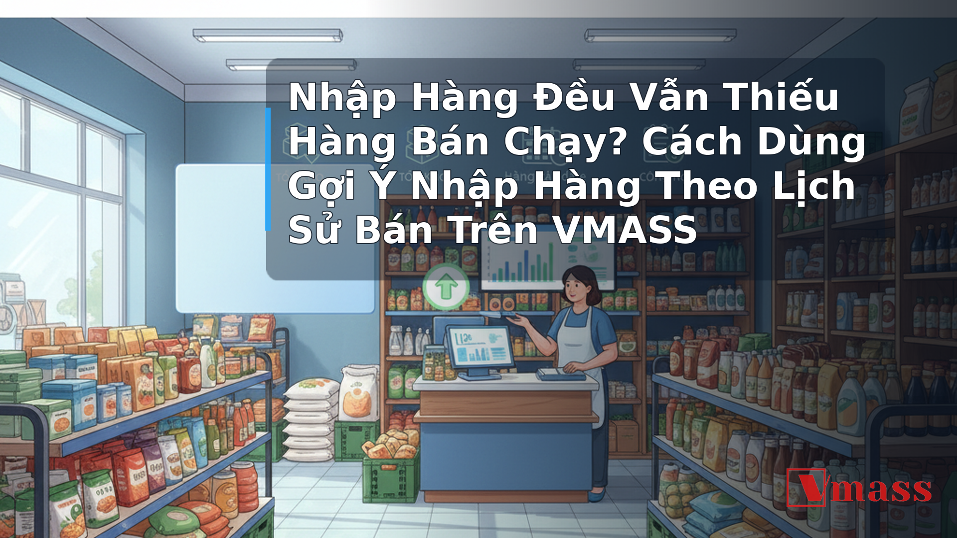 Nhập Hàng Đều Vẫn Thiếu Hàng Bán Chạy? Cách Dùng Gợi Ý Nhập Hàng Theo Lịch Sử Bán Trên VMASS 2 Nhập Hàng Đều Vẫn Thiếu Hàng Bán Chạy? Cách Dùng Gợi Ý Nhập Hàng Theo Lịch Sử Bán Trên VMASS - minh họa nội dung 1. Tại Sao Nhập Hàng Đều Mà Vẫn Thiếu Hàng?