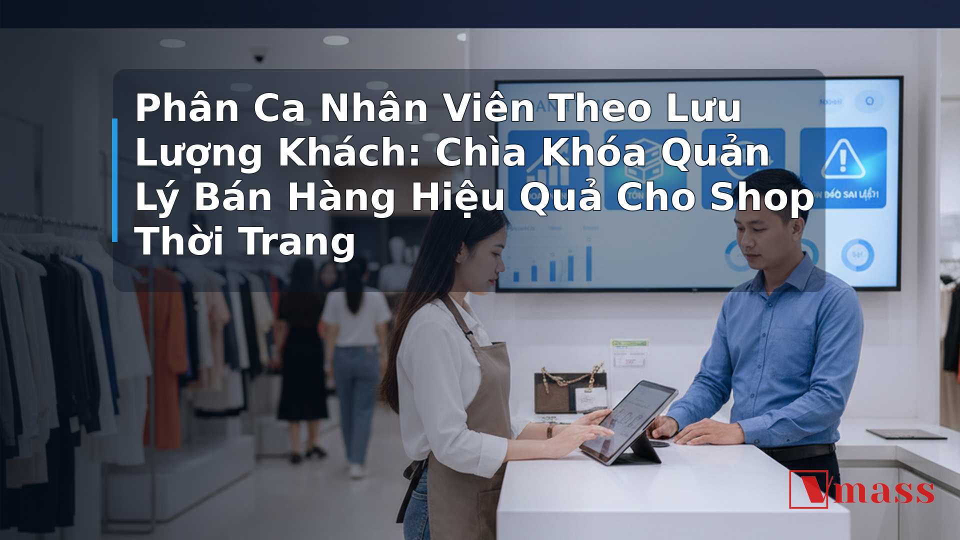 Phân Ca Nhân Viên Theo Lưu Lượng Khách: Chìa Khóa Quản Lý Bán Hàng Hiệu Quả Cho Shop Thời Trang - hình minh họa cho bài viết VMASS