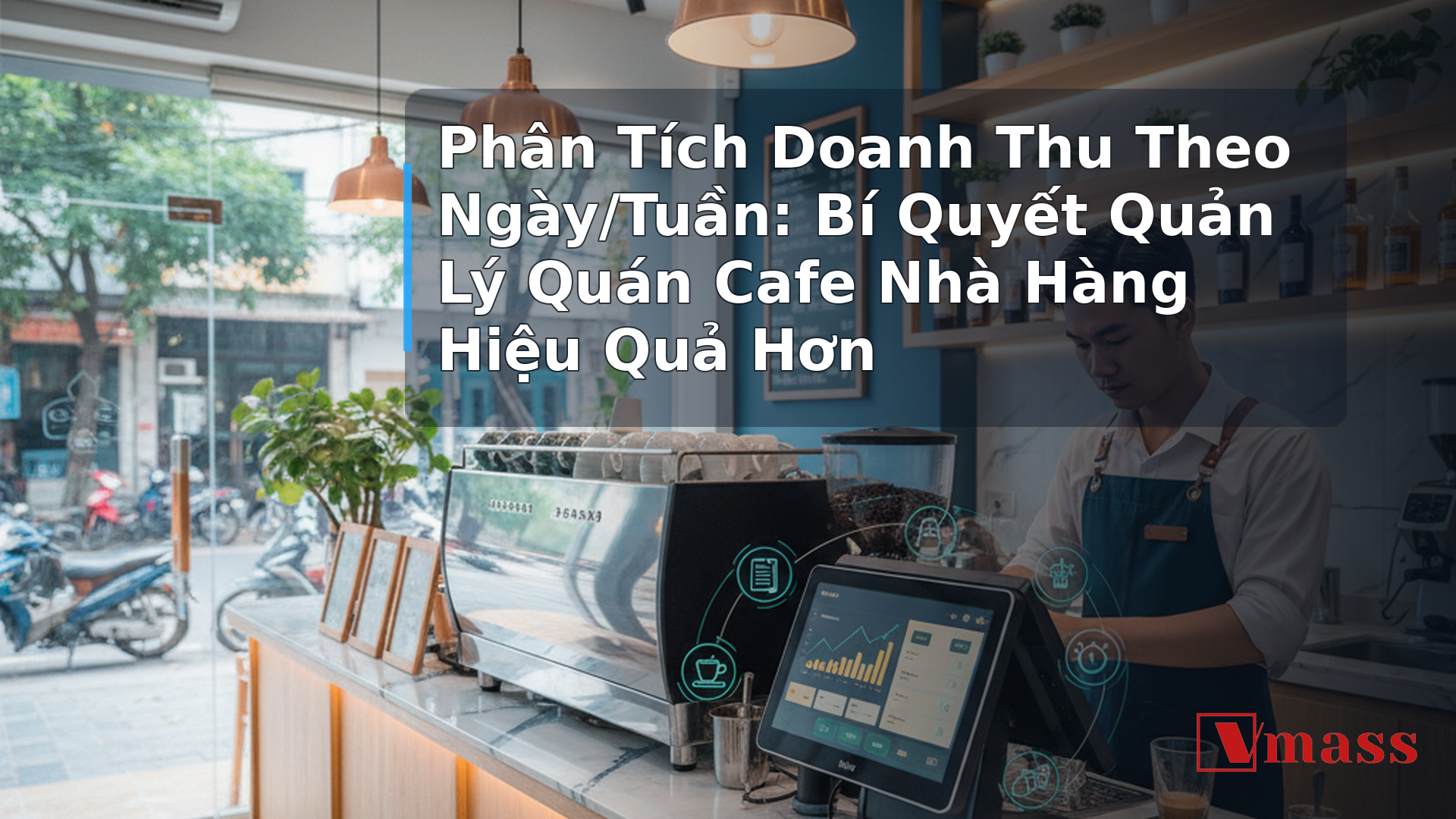 Phân Tích Doanh Thu Theo Ngày/Tuần: Bí Quyết Quản Lý Quán Cafe Nhà Hàng Hiệu Quả Hơn - hình minh họa cho bài viết VMASS