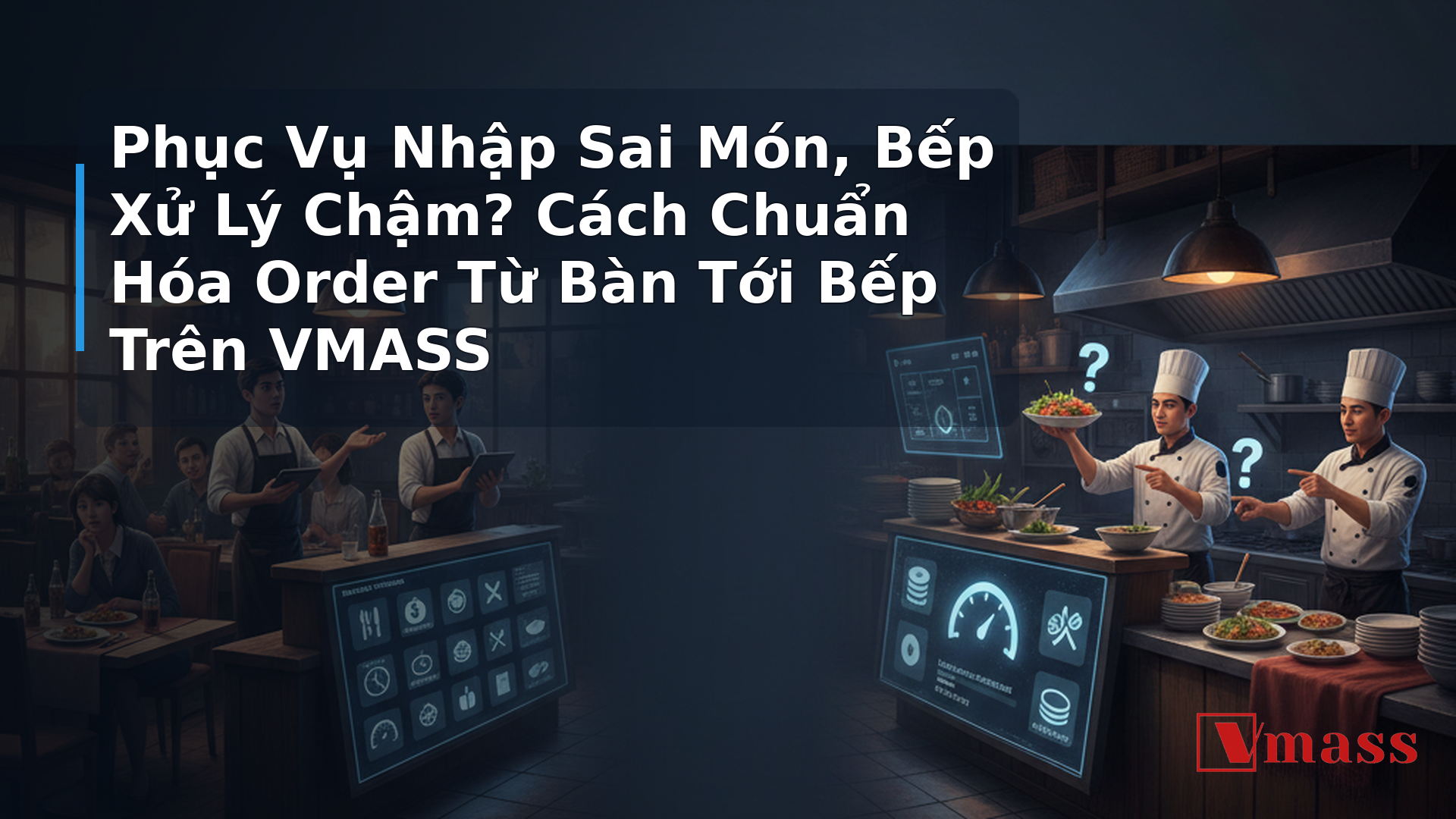 Phục Vụ Nhập Sai Món, Bếp Xử Lý Chậm? Cách Chuẩn Hóa Order Từ Bàn Tới Bếp Trên VMASS - hình minh họa cho bài viết VMASS