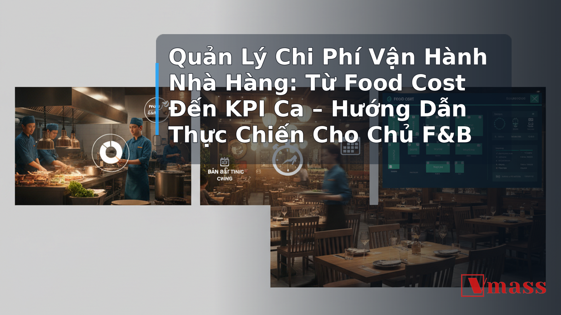 Quản Lý Chi Phí Vận Hành Nhà Hàng: Từ Food Cost Đến KPI Ca – Hướng Dẫn Thực Chiến Cho Chủ F&B - hình minh họa cho bài viết VMASS