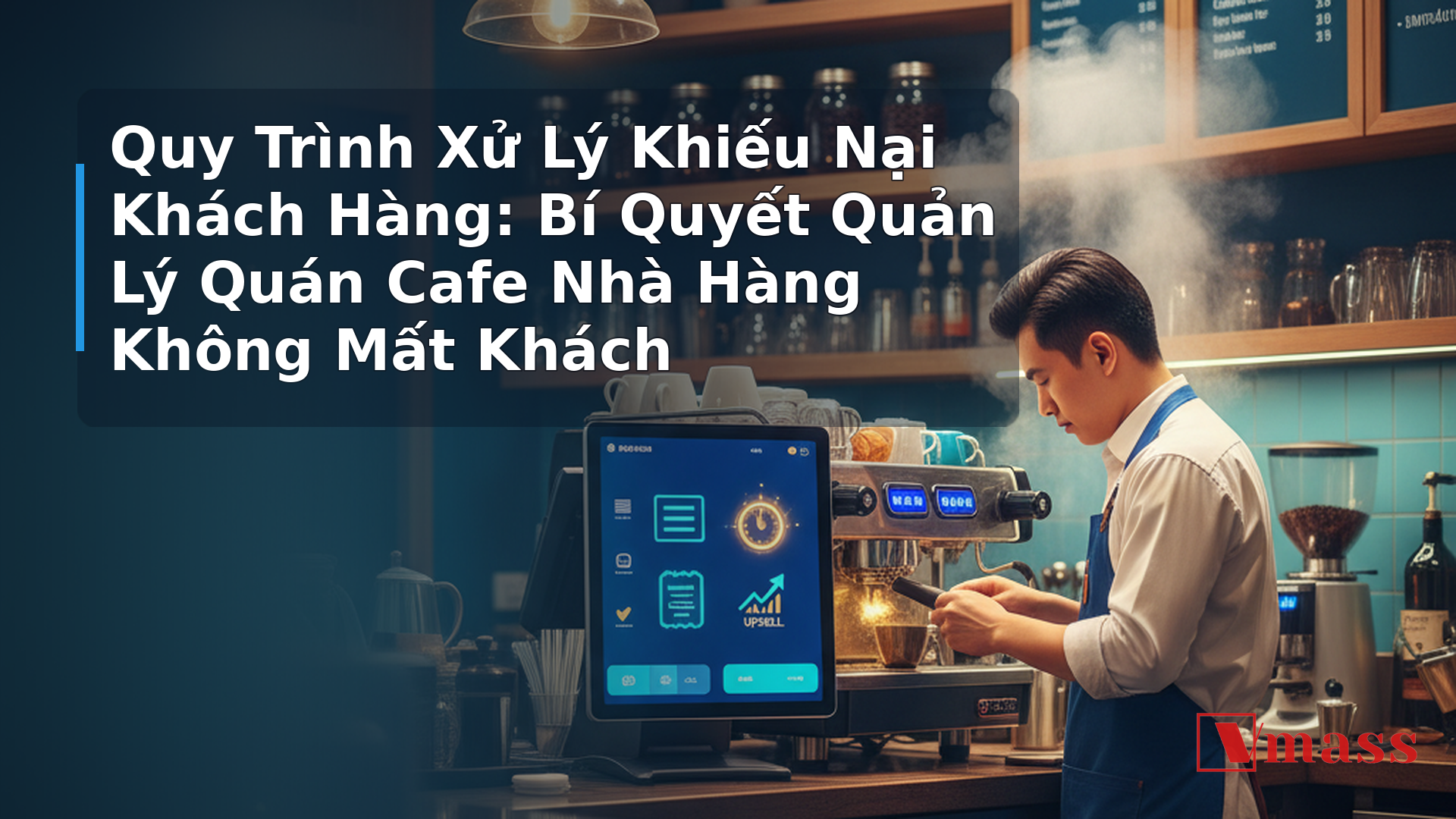 Quy Trình Xử Lý Khiếu Nại Khách Hàng: Bí Quyết Quản Lý Quán Cafe Nhà Hàng Không Mất Khách - hình minh họa cho bài viết VMASS