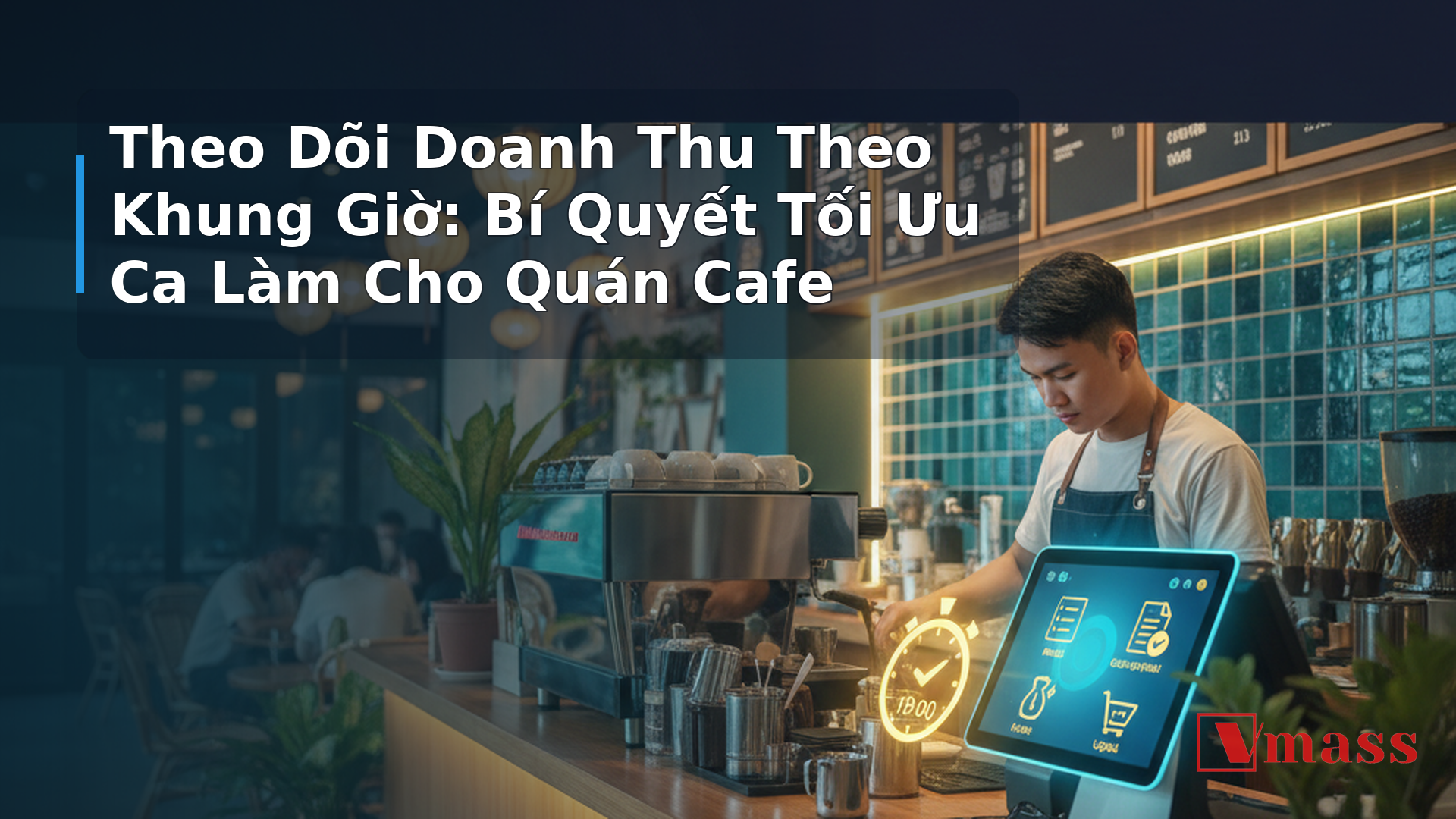 Theo Dõi Doanh Thu Theo Khung Giờ: Bí Quyết Tối Ưu Ca Làm Cho Quán Cafe 1 Theo Dõi Doanh Thu Theo Khung Giờ: Bí Quyết Tối Ưu Ca Làm Cho Quán Cafe - hình minh họa cho bài viết VMASS